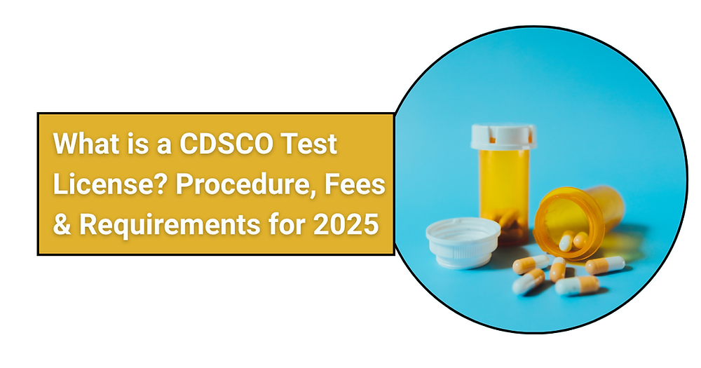 What is a CDSCO Test License? Procedure, Fees & Requirements for 2025